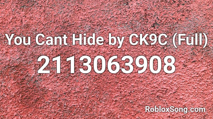 You Cant Hide By Ck9c Full Roblox Id Roblox Music Codes - what is roblox song id for you cant hide