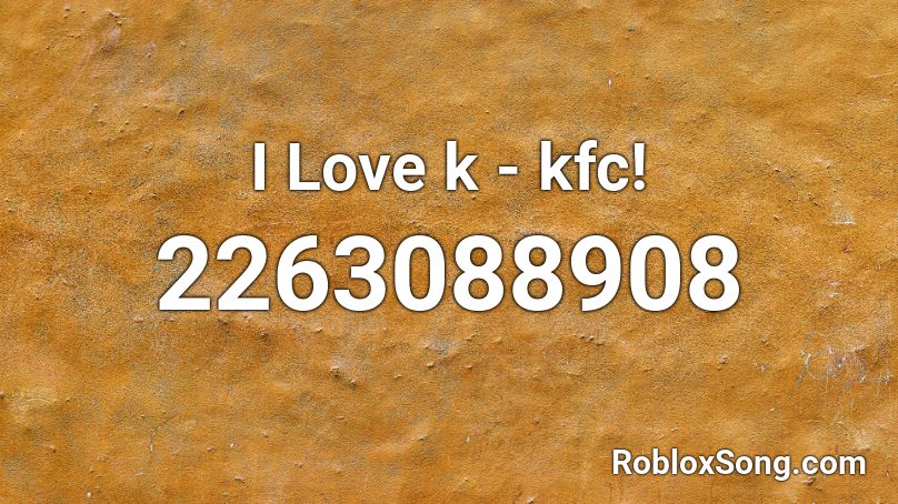 I Love k - kfc! Roblox ID