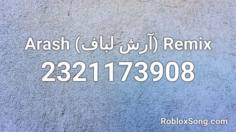  Arash (آرش لباف) Remix  Roblox ID