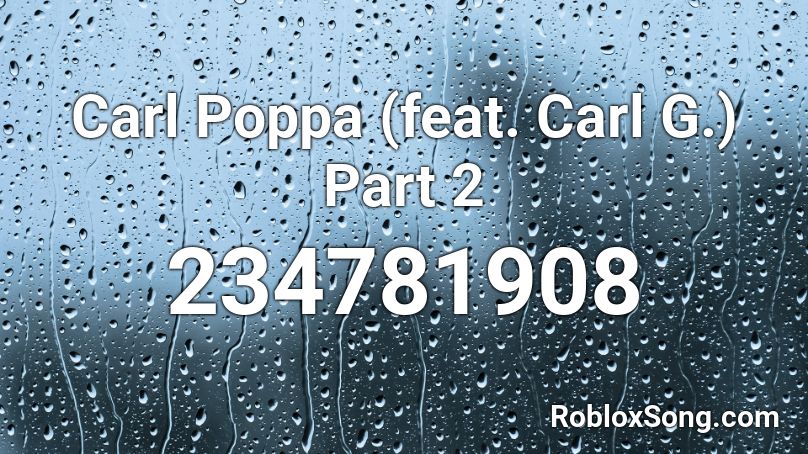 Carl Poppa (feat. Carl G.) Part 2 Roblox ID