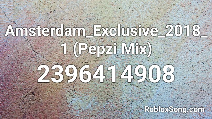 Amsterdam_Exclusive_2018_1 (Pepzi Mix) Roblox ID