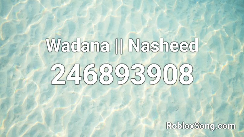 Wadana || Nasheed Roblox ID