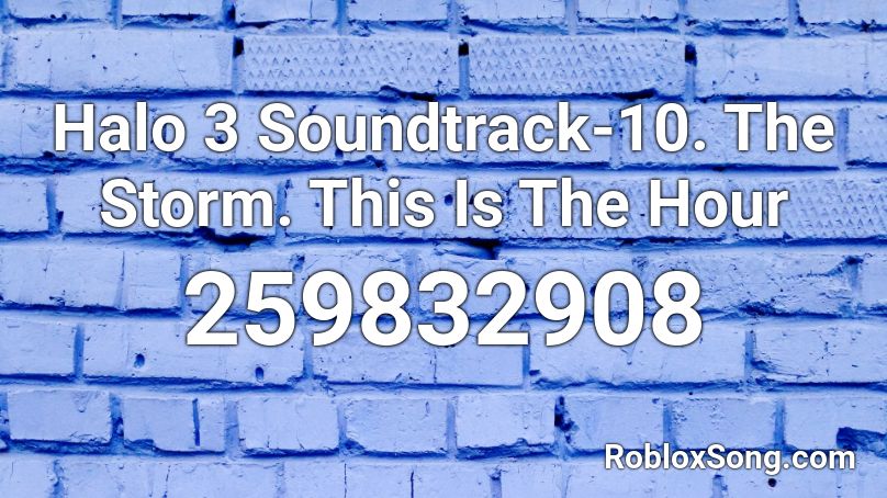 Halo 3 Soundtrack-10. The Storm. This Is The Hour  Roblox ID