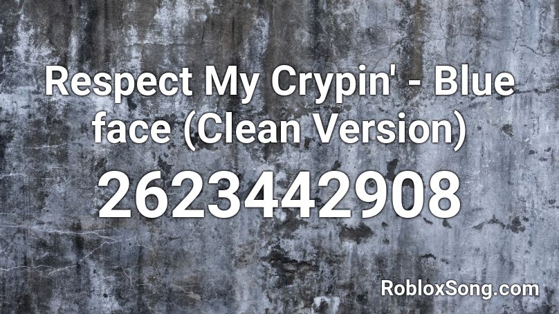 Respect My Crypin Blue Face Clean Version Roblox Id Roblox Music Codes - codes of face in roblox