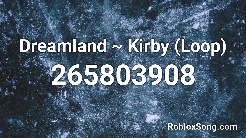 Dreamland ~ Kirby (Loop) Roblox ID