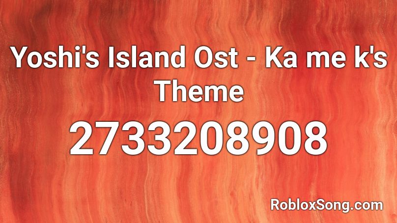 Yoshi's Island Ost - Ka me k's Theme Roblox ID