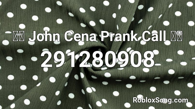 🔥👀 John Cena Prank Call 👀🔥 Roblox ID
