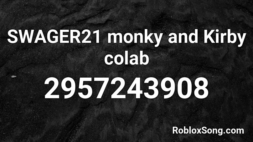 SWAGER21 monky and Kirby colab Roblox ID