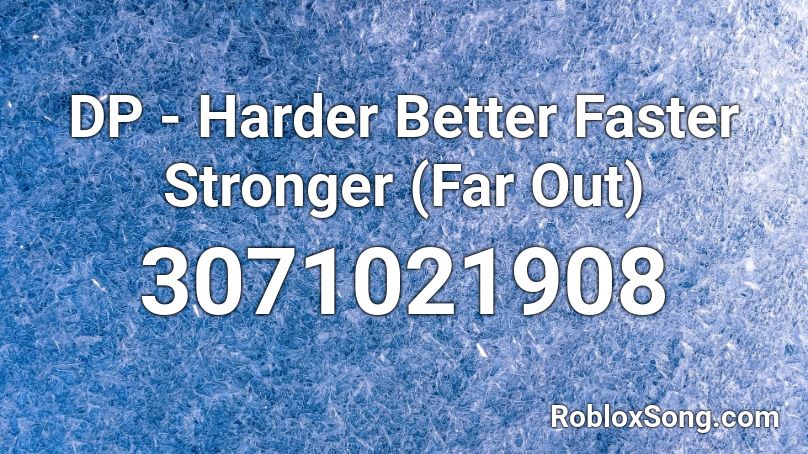 DP - Harder Better Faster Stronger (Far Out) Roblox ID
