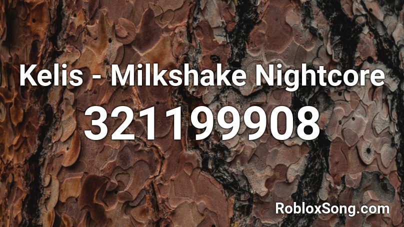 Kelis - Milkshake Nightcore Roblox ID