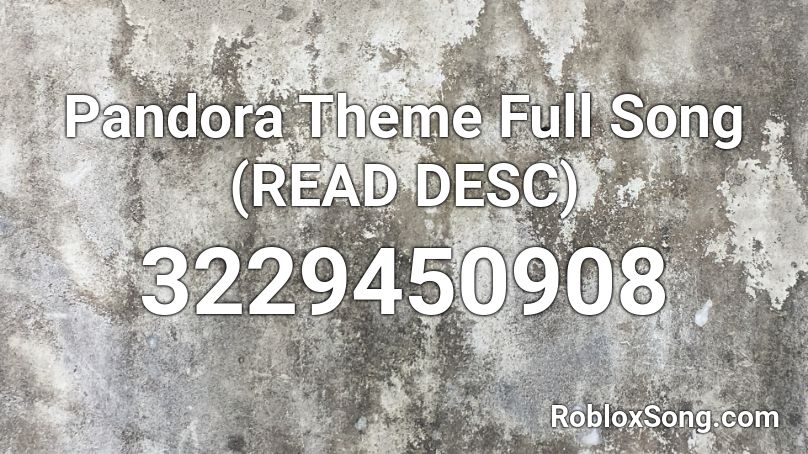 Pandora Theme Full Song Read Desc Roblox Id Roblox Music Codes - new day theme song roblox id