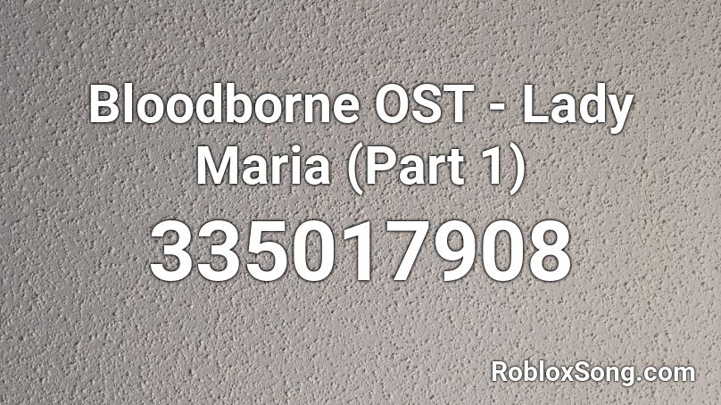 Bloodborne OST - Lady Maria (Part 1) Roblox ID