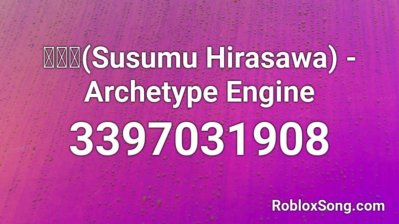 平沢進(Susumu Hirasawa) - Archetype Engine Roblox ID