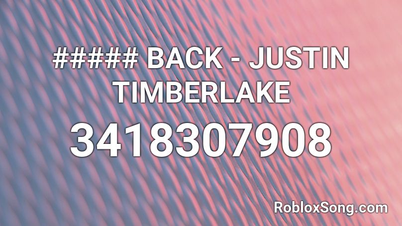 ##### BACK - JUSTIN TIMBERLAKE Roblox ID