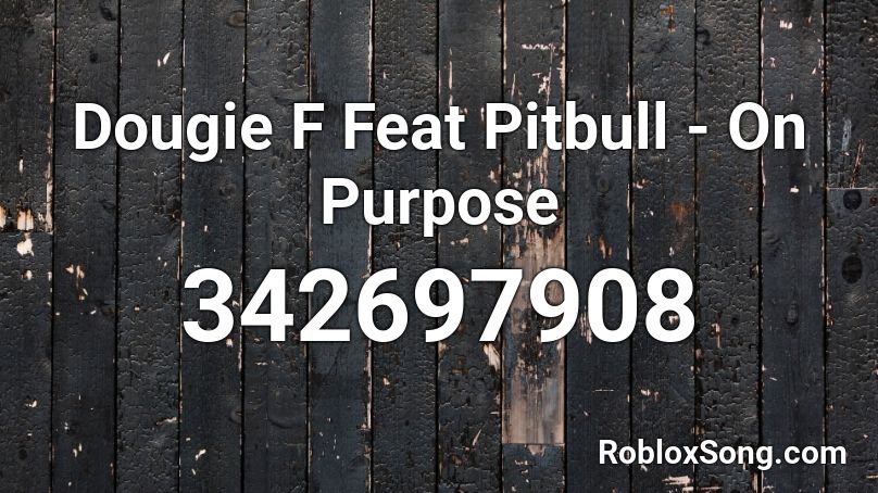 Dougie F Feat Pitbull - On Purpose  Roblox ID