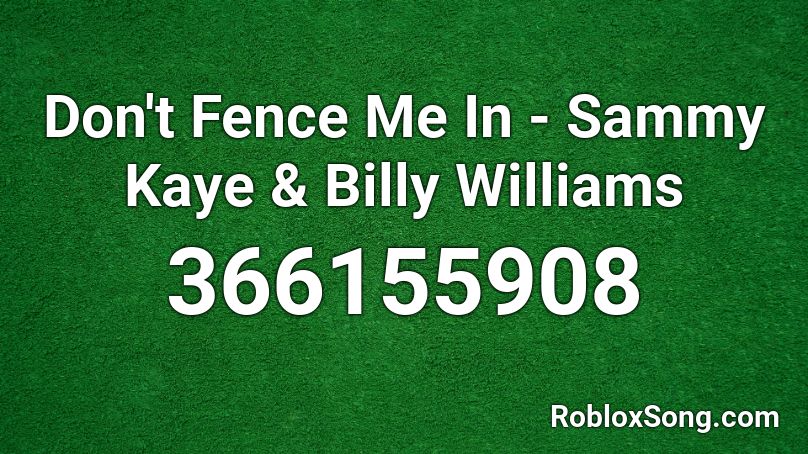 Don't Fence Me In - Sammy Kaye & Billy Williams Roblox ID