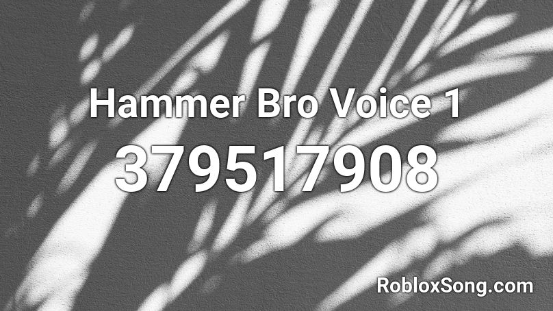 Hammer Bro Voice 1 Roblox ID