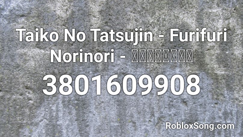 Taiko No Tatsujin - Furifuri Norinori - フリフリノリノリ Roblox ID