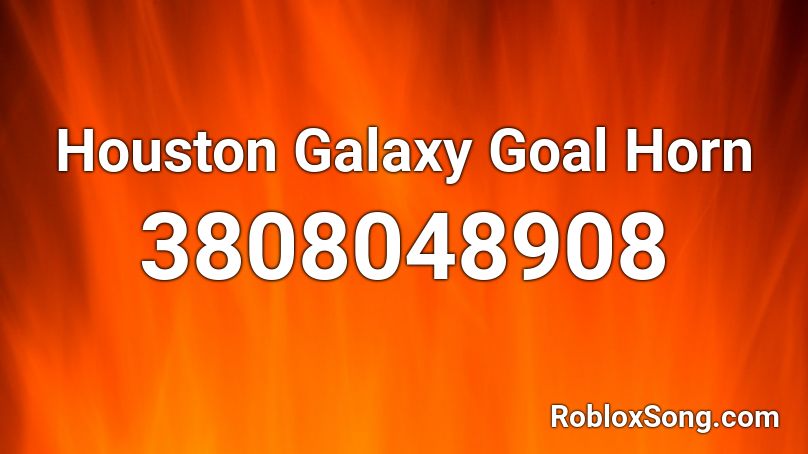 Houston Galaxy Goal Horn Roblox ID