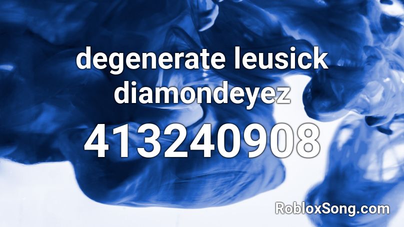 degenerate leusick diamondeyez Roblox ID