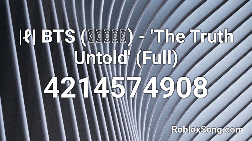 |ℓ| BTS (방탄소년단) - 'The Truth Untold' (Full) Roblox ID