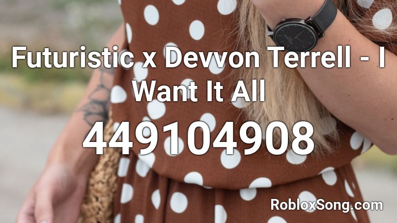 Futuristic x Devvon Terrell - I Want It All Roblox ID