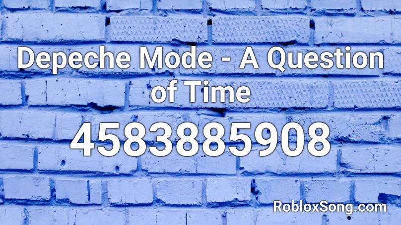 Depeche Mode - A Question of Time Roblox ID