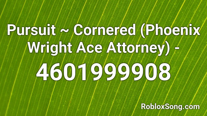 Pursuit ~ Cornered (Phoenix Wright Ace Attorney) - Roblox ID
