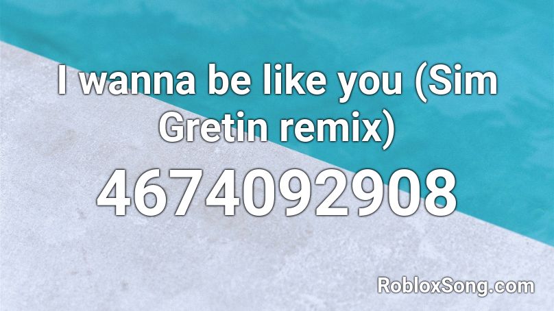 I wanna be like you (Sim Gretin remix) Roblox ID
