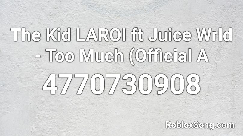 The Kid LAROI ft Juice Wrld - Too Much (Official A Roblox ID