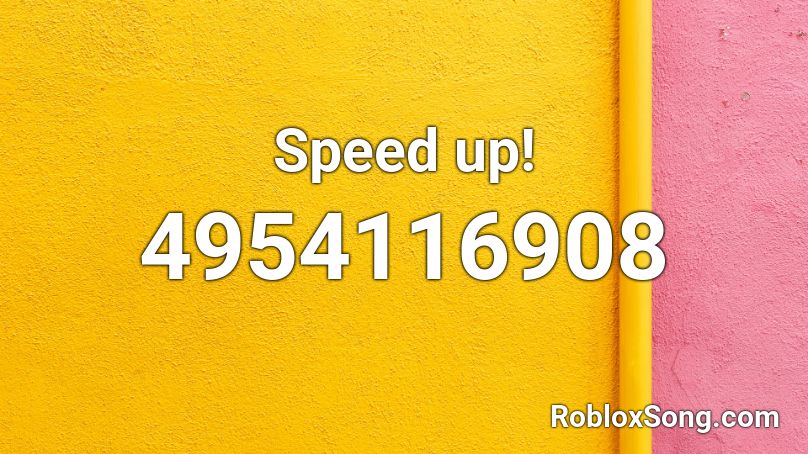 Speed up! Roblox ID