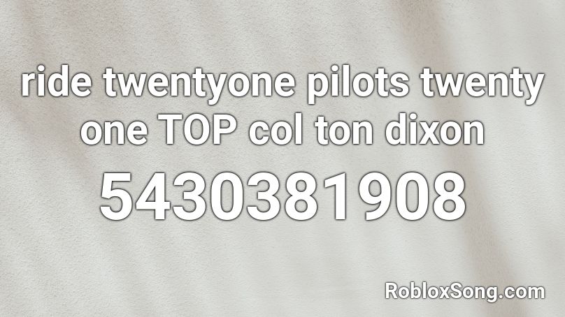 ride twentyone pilots twenty one TOP col ton dixon Roblox ID