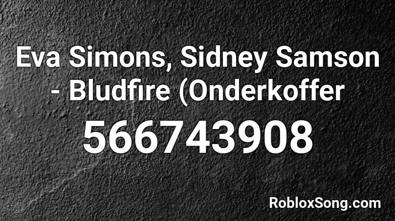 Eva Simons, Sidney Samson - Bludfire (Onderkoffer  Roblox ID
