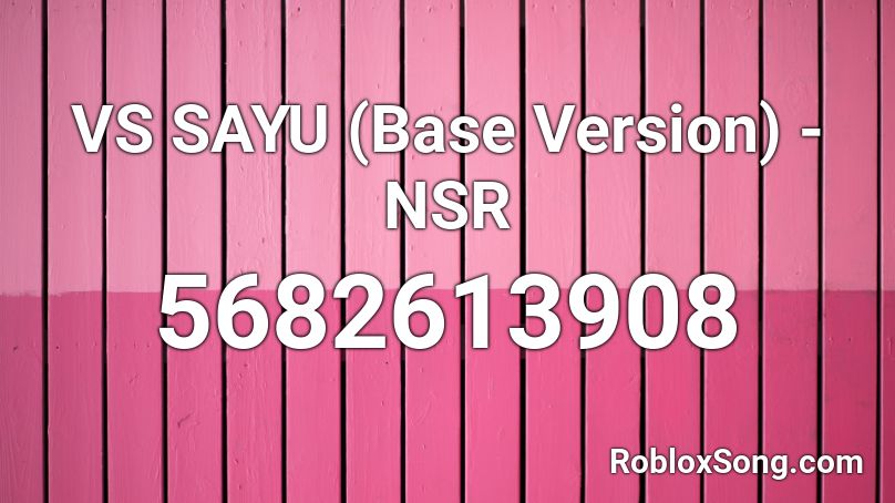 VS SAYU (Base Version) - NSR Roblox ID