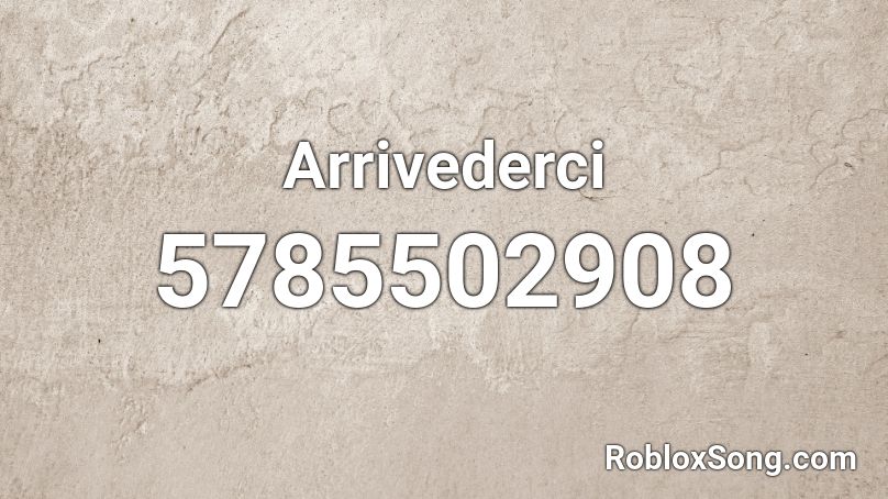 Arrivederci Roblox ID