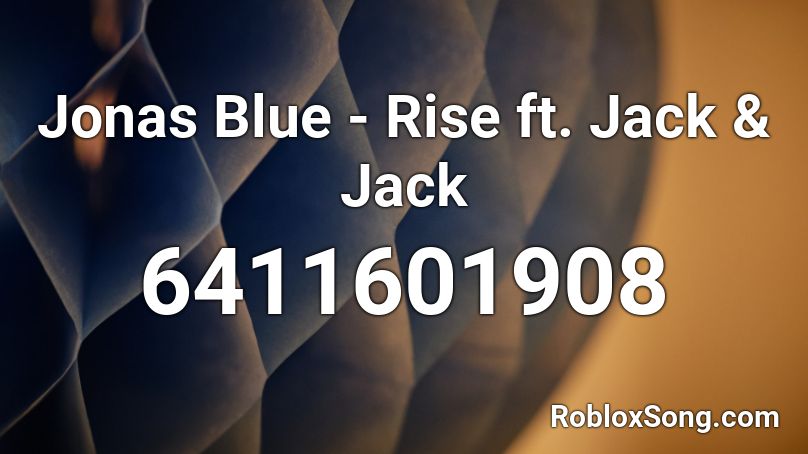 Jonas Blue - Rise ft. Jack & Jack Roblox ID