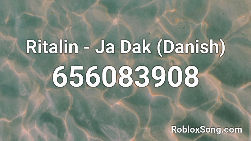Ritalin - Ja Dak (Danish) Roblox ID