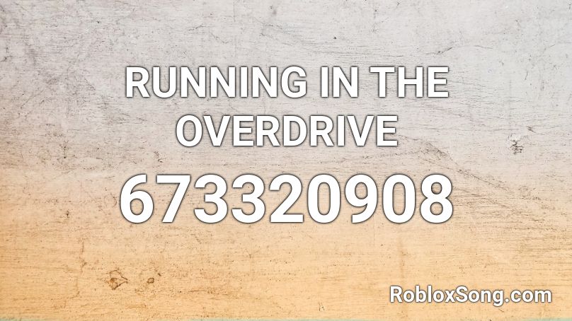 RUNNING IN THE OVERDRIVE Roblox ID