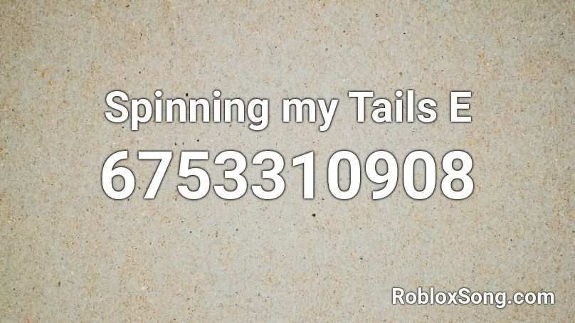 Spinning my Tails E Roblox ID