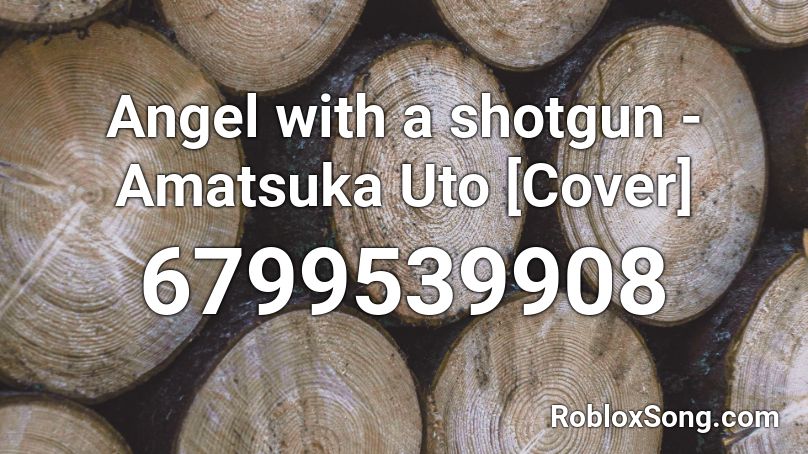 Angel with a shotgun - Amatsuka Uto [Cover] Roblox ID