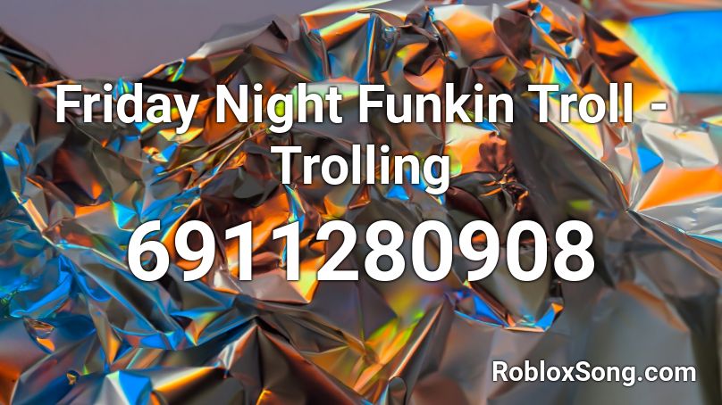 Friday Night Funkin Troll Trolling Roblox Id Roblox Music Codes - best troll songs roblox