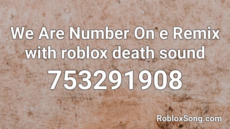 We Are Number On e Remix with roblox death sound Roblox ID