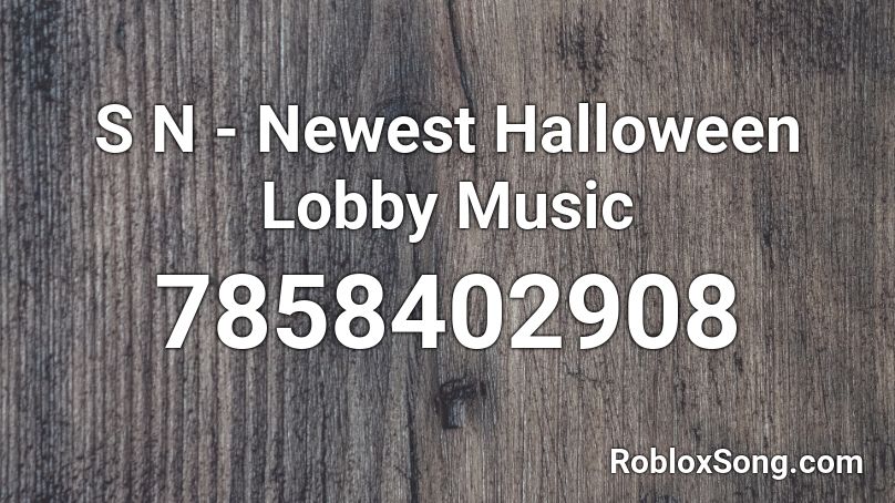 S N - Newest Halloween Lobby Music Roblox ID