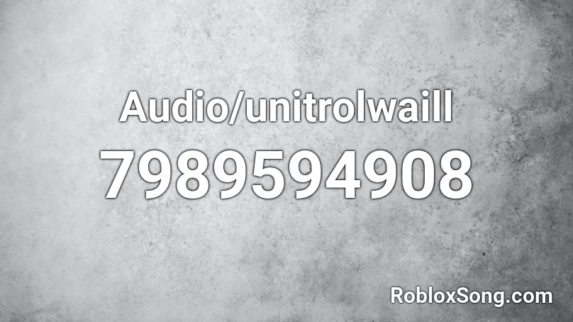 Audio/unitrolwaill Roblox ID