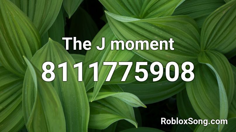 The J moment Roblox ID