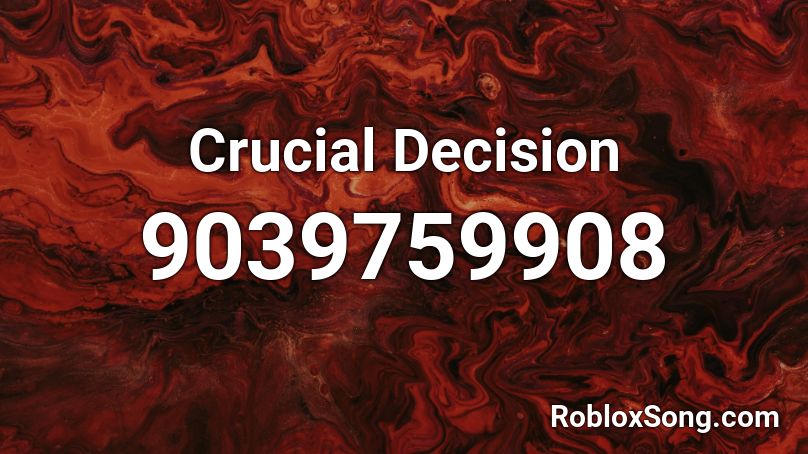 Crucial Decision Roblox ID
