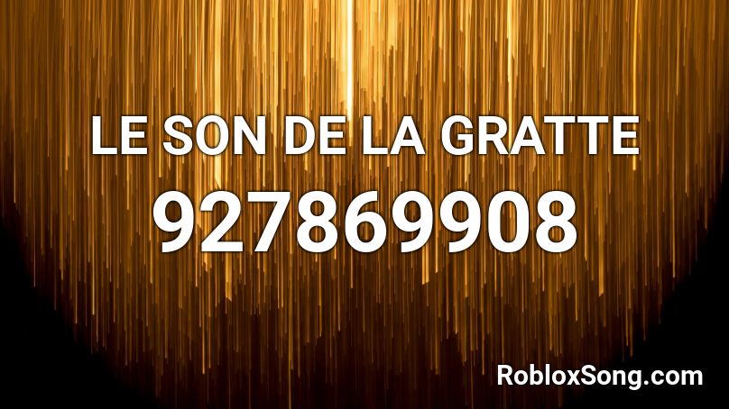 LE SON DE LA GRATTE Roblox ID