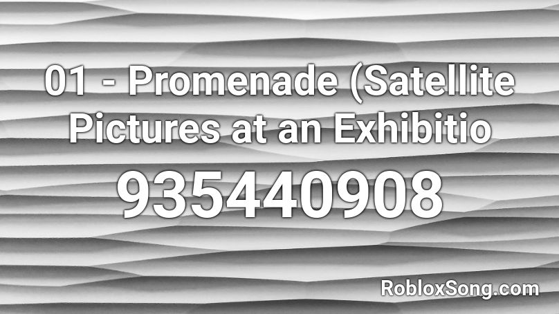 01 - Promenade (Satellite Pictures at an Exhibitio Roblox ID