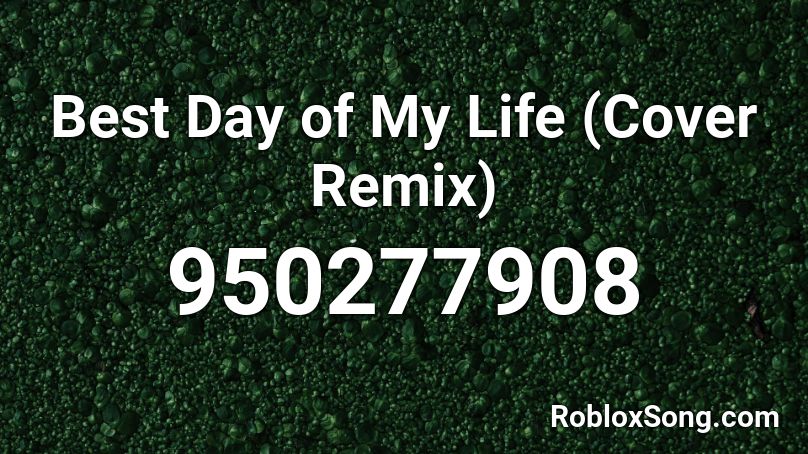 Best Day of My Life (Cover Remix) Roblox ID