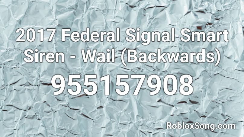 2017 Federal Signal Smart Siren - Wail (Backwards) Roblox ID